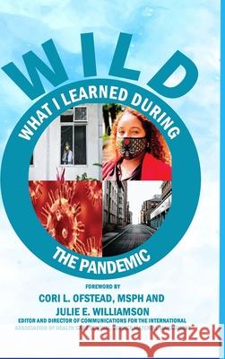 Limited Collector Edition W.I.L.D. (What I Learned During The Pandemic): Processing Principles to Help Navigate Future Pandemics Sharon Greene-Golden Karen Cherry Lila Price 9781716358142 Lulu.com - książka