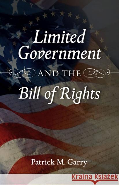 Limited Government and the Bill of Rights Patrick M. Garry 9780826219718 University of Missouri Press - książka