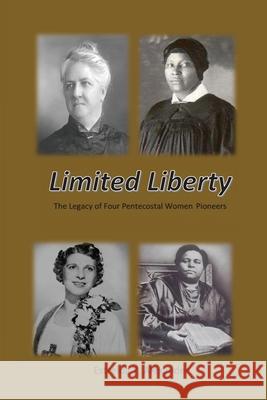 Limited Liberty: The Legacy of Four Pentecostal Women Pioneers Estrelda Y. Alexander 9781938373497 Seymour Press - książka