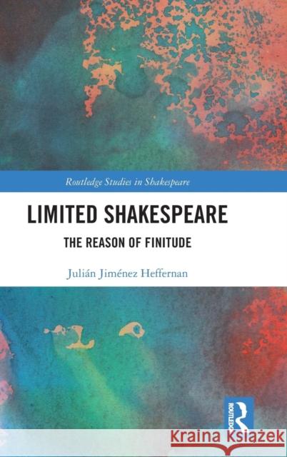 Limited Shakespeare: The Reason of Finitude Julian Jimenez Heffernan 9780367026776 Routledge - książka