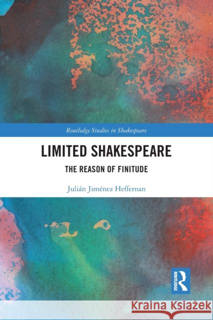 Limited Shakespeare: The Reason of Finitude Juli Heffernan 9781032092805 Routledge - książka