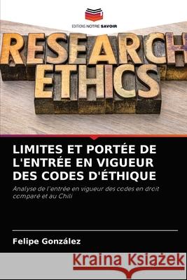 Limites Et Portée de l'Entrée En Vigueur Des Codes d'Éthique González, Felipe 9786204085852 Editions Notre Savoir - książka