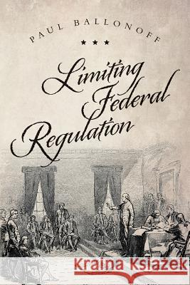 Limiting Federal Regulation Paul Ballonoff 9781535386241 Createspace Independent Publishing Platform - książka