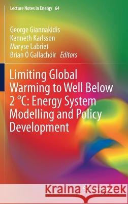 Limiting Global Warming to Well Below 2 °C: Energy System Modelling and Policy Development George Giannakidis Kenneth Karlsson Maryse Labriet 9783319744230 Springer - książka