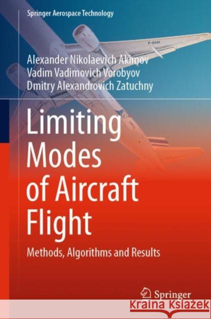 Limiting Modes of Aircraft Flight: Methods, Algorithms and Results Alexander Nikolaevich Akimov Vadim Vadimovich Vorobyov Dmitry Alexandrovich Zatuchny 9789811963285 Springer - książka