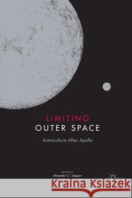 Limiting Outer Space: Astroculture After Apollo Geppert, Alexander C. T. 9781349676606 Palgrave MacMillan - książka