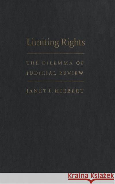 Limiting Rights: The Dilemma of Judicial Review Janet L. Hiebert 9780773514317 McGill-Queen's University Press - książka