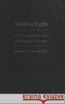 Limiting Rights: The Dilemma of Judicial Review Janet L. Hiebert 9780773514379 McGill-Queen's University Press - książka