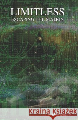 Limitless: Escaping the Matrix Mendez, Luis M. 9798282813234 Independently Published - książka