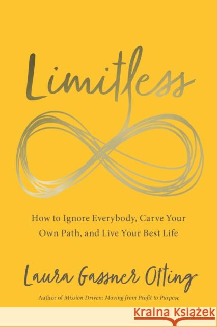 Limitless: How to Ignore Everybody, Carve Your Own Path, and Live Your Best Life Laura Gassne 9781940858760 Ideapress Publishing - książka