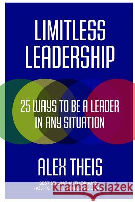 Limitless Leadership: 25 ways to be a leader in any situation Theis, Alex 9781540510723 Createspace Independent Publishing Platform - książka