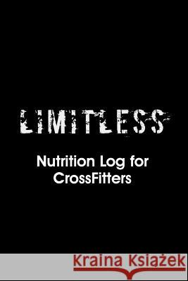 Limitless Nutrition Log: Nutrition Log for Crossfitters Brian Diez 9781492886792 Createspace - książka