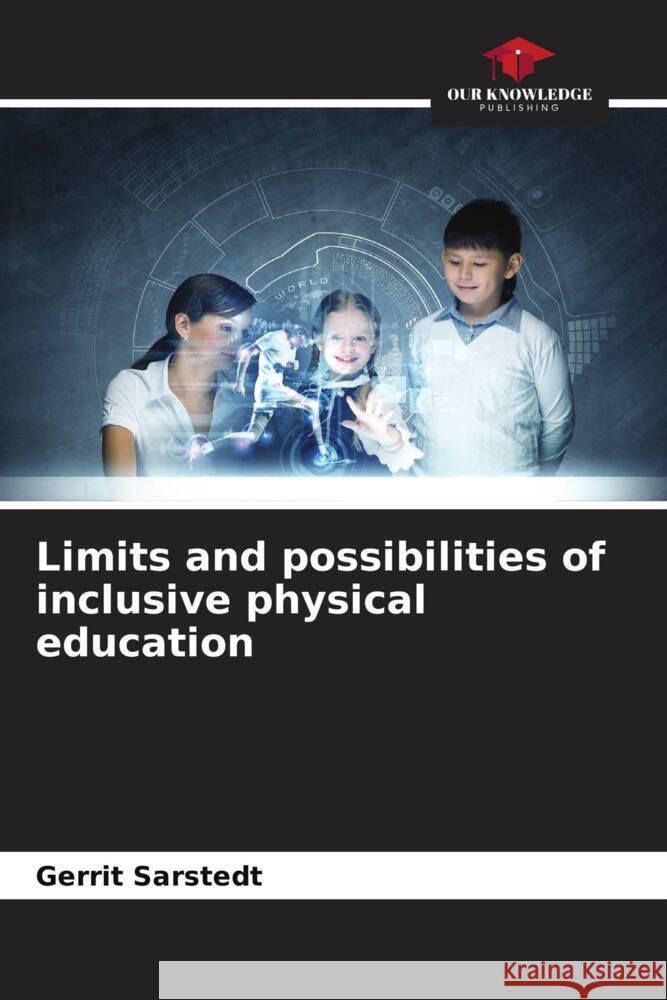 Limits and possibilities of inclusive physical education Sarstedt, Gerrit 9786204424637 Our Knowledge Publishing - książka