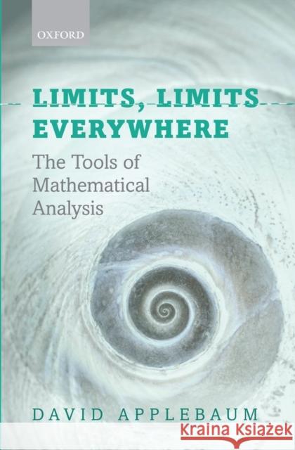 Limits, Limits Everywhere: The Tools of Mathematical Analysis Applebaum, David 9780199640089  - książka