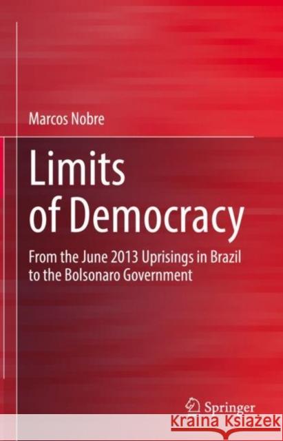 Limits of Democracy: From the June 2013 Uprisings in Brazil to the Bolsonaro Government Marcos Nobre 9783031163913 Springer - książka