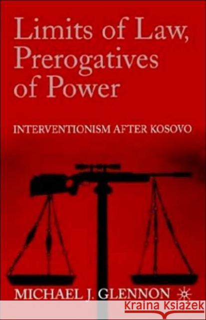 Limits of Law, Prerogatives of Power: Interventionism After Kosovo Glennon, M. 9781403963666 Palgrave MacMillan - książka