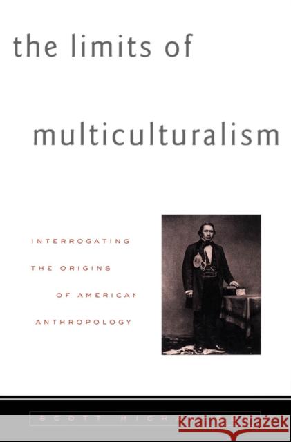 Limits of Multiculturalism: Interrogating the Origins of American Anthropology Michaelsen, Scott 9780816632473 University of Minnesota Press - książka