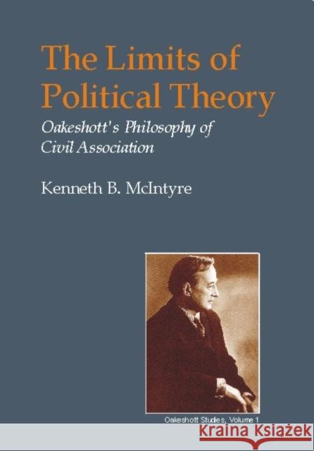 Limits of Political Theory: Oakeshott's Philosophy of Civil Association McIntyre, Kenneth B. 9781845400101 Imprint Academic - książka