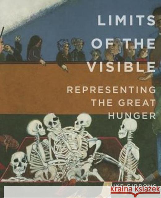 Limits of the Visible: Representing the Great Hunger Luke Gibbons   9780990468622 Quinnipiac University Press - książka