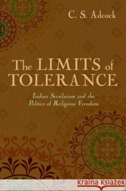 Limits of Tolerance: Indian Secularism and the Politics of Religious Freedom Adcock, C. S. 9780199995448 Oxford University Press, USA - książka