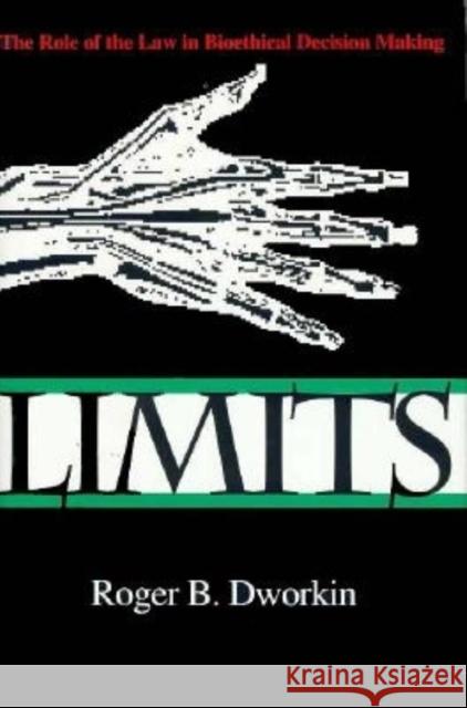 Limits: The Role of the Law in Bioethical Decision Making Dworkin, Roger B. 9780253330758 Indiana University Press - książka