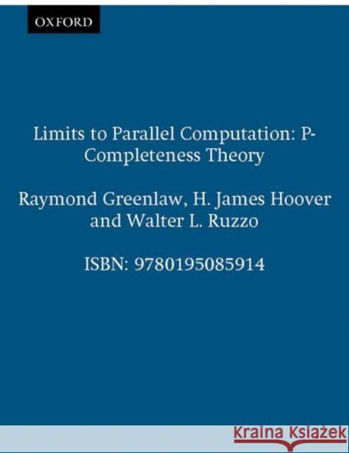 Limits to Parallel Computation: P-Completeness Theory Greenlaw, Raymond 9780195085914 Oxford University Press, USA - książka