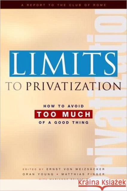 Limits to Privatization: How to Avoid Too Much of a Good Thing - A Report to the Club of Rome Beishem, Marianne 9781844071777 Earthscan Publications - książka