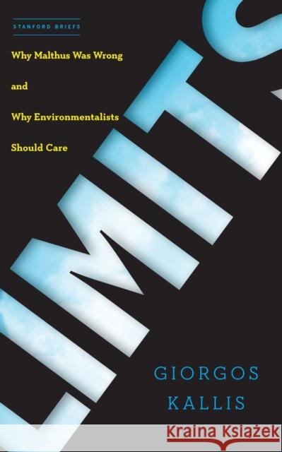 Limits: Why Malthus Was Wrong and Why Environmentalists Should Care Giorgos Kallis 9781503611559 Stanford Briefs - książka