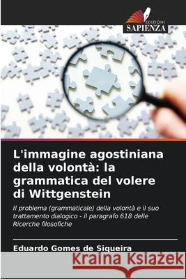 L'immagine agostiniana della volontà: la grammatica del volere di Wittgenstein Gomes de Siqueira, Eduardo 9786202458450 Edizioni Sapienza - książka