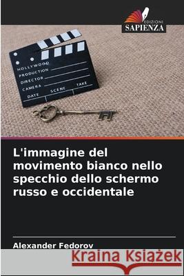 L'immagine del movimento bianco nello specchio dello schermo russo e occidentale Alexander Fedorov 9786207670703 Edizioni Sapienza - książka