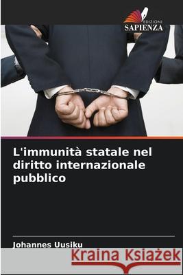 L'immunità statale nel diritto internazionale pubblico Uusiku, Johannes 9786208861315 Edizioni Sapienza - książka