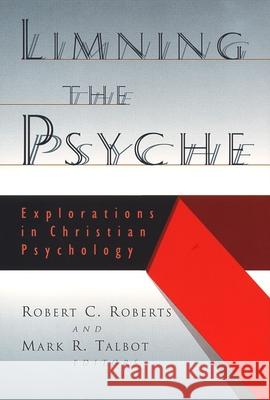 Limning the Psyche: Explorations in Christian Psychology Roberts, Robert Campbell 9780802843319 Wm. B. Eerdmans Publishing Company - książka