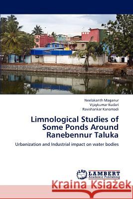 Limnological Studies of Some Ponds Around Ranebennur Taluka Neelakanth Maganur Vijaykumar Kudari Ravishankar Kanamadi 9783659149375 LAP Lambert Academic Publishing - książka