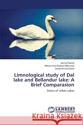 Limnological study of Dal lake and Bellandur lake: A Brief Comparasion Rashid, Asmat 9783330068070 LAP Lambert Academic Publishing - książka