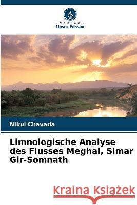 Limnologische Analyse des Flusses Meghal, Simar Gir-Somnath Nikul Chavada 9786205345696 Verlag Unser Wissen - książka