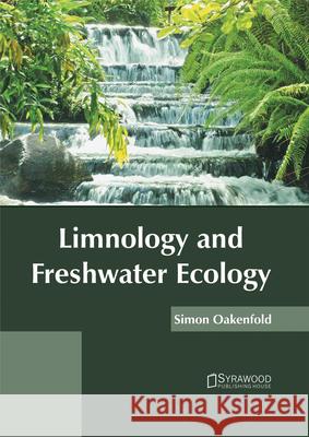 Limnology and Freshwater Ecology Simon Oakenfold 9781682864296 Syrawood Publishing House - książka