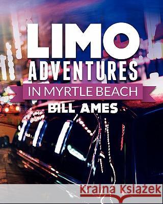 Limo Adventures in Myrtle Beach Bill Ames 9781461008811 Createspace - książka