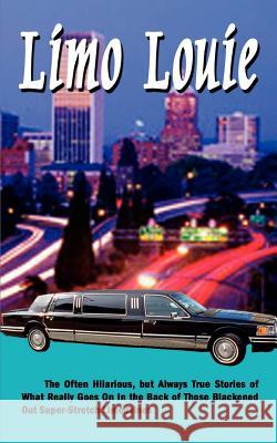 Limo Louie: The Often Hilarious, but Always True Stories of What Really Goes On In the Back of Those Blackened Out Super-Stretch L Spohr 9780759691933 Authorhouse - książka