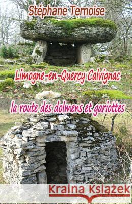 Limogne-en-Quercy Calvignac la route des dolmens et gariottes Ternoise, Stephane 9782365415620 Jean-Luc Petit Editeur - książka