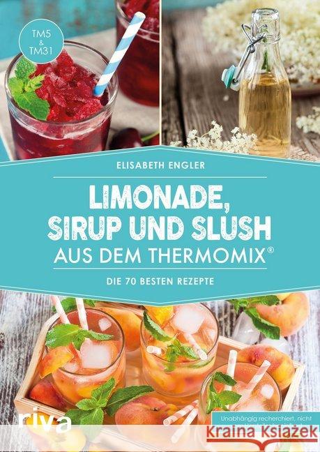 Limonade, Sirup und Slush aus dem Thermomix® : Die 70 besten Rezepte. TM5 & TM31 Engler, Elisabeth 9783742301666 Riva - książka