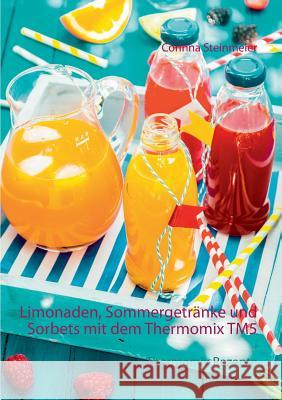 Limonaden, Sommergetränke und Sorbets mit dem Thermomix TM5: Thermomix Rezepte Steinmeier, Corinna 9783734797309 Books on Demand - książka