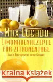 Limonadenrezepte für Zitronentage : Jeder Tag verdient seine Chance Lucado, Max   9783868270327 Francke-Buchhandlung - książka