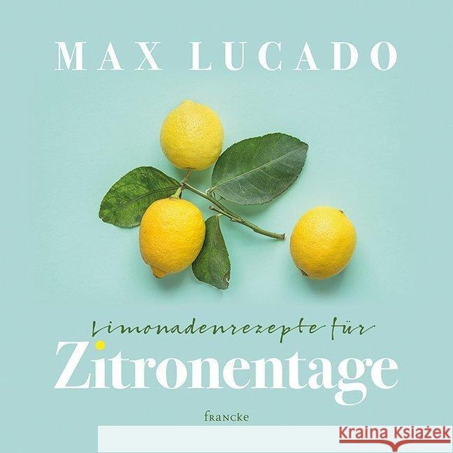 Limonadenrezepte für Zitronentage : Jeder Tag verdient seine Chance Lucado, Max 9783963620874 Francke-Buchhandlung - książka