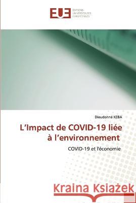 L'Impact de COVID-19 liee a l'environnement Dieudonne Keba   9786203456059 International Book Market Service Ltd - książka