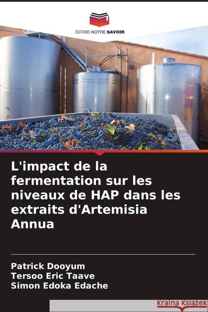 L'impact de la fermentation sur les niveaux de HAP dans les extraits d'Artemisia Annua Dooyum, Patrick, Taave, Tersoo Eric, Edache, Simon Edoka 9786208532321 Editions Notre Savoir - książka