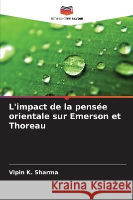 L'impact de la pensee orientale sur Emerson et Thoreau Vipin K Sharma   9786206105831 Editions Notre Savoir - książka