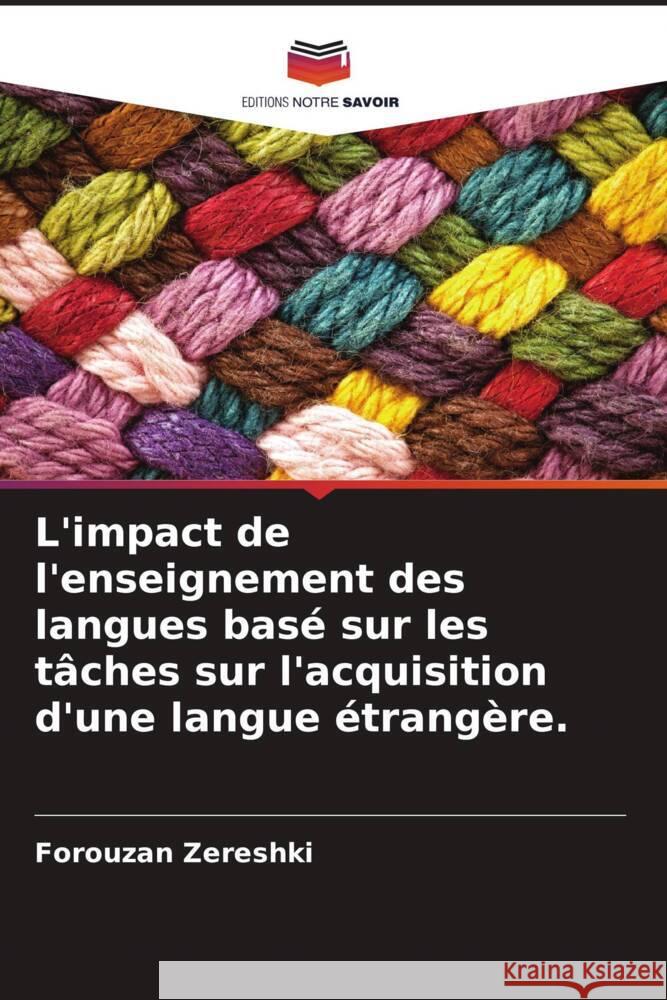 L'impact de l'enseignement des langues basé sur les tâches sur l'acquisition d'une langue étrangère. Zereshki, Forouzan 9786205442258 Editions Notre Savoir - książka
