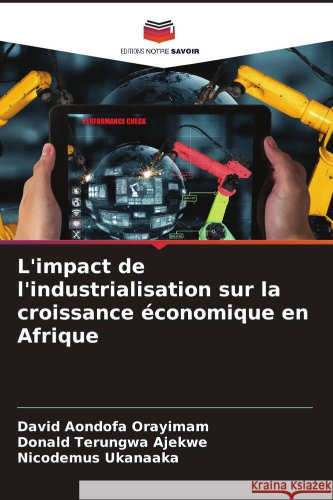 L'impact de l'industrialisation sur la croissance ?conomique en Afrique David Aondofa Orayimam Donald Terungwa Ajekwe Nicodemus Ukanaaka 9786207960101 Editions Notre Savoir - książka