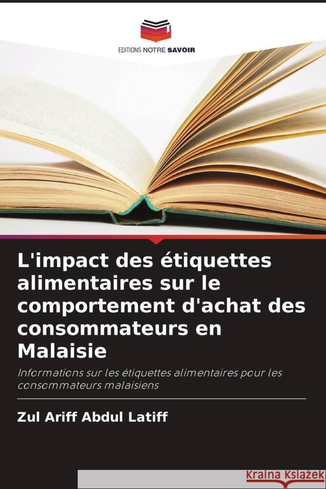 L'impact des etiquettes alimentaires sur le comportement d'achat des consommateurs en Malaisie Zul Ariff Abdul Latiff   9786206070788 Editions Notre Savoir - książka