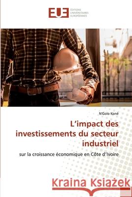 L'impact des investissements du secteur industriel Koné, N'Golo 9786139565795 Éditions universitaires européennes - książka